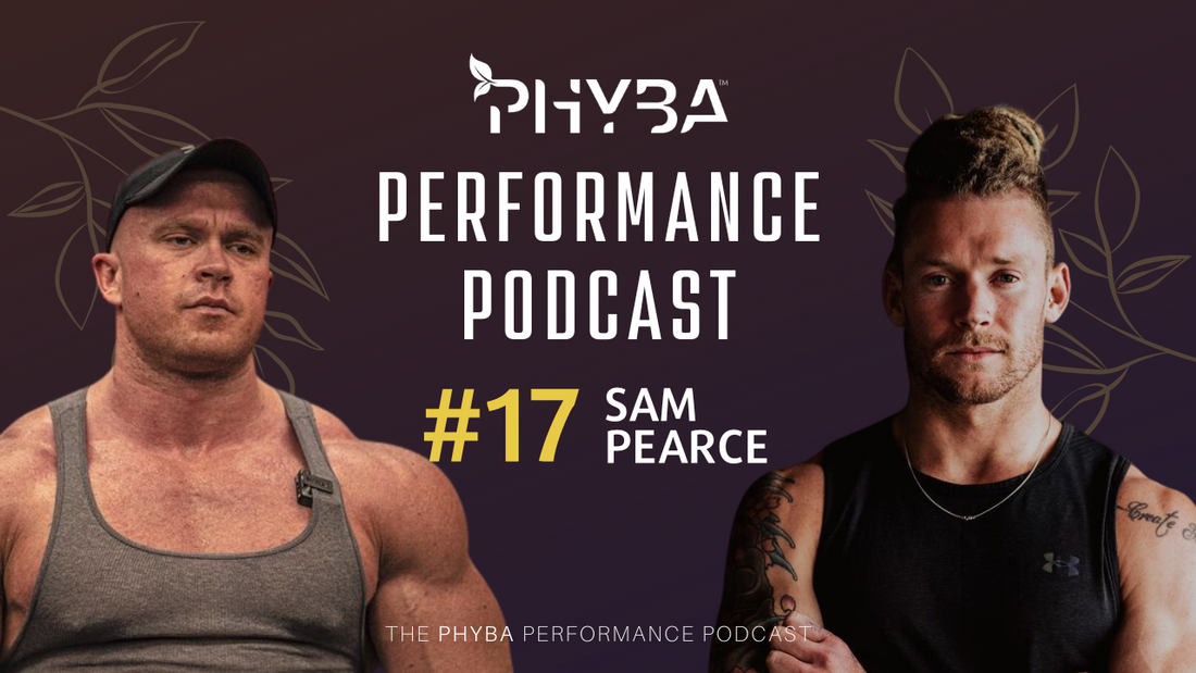 THE PHYBA™ PERFORMANCE PODCAST E017 - SAM PEARCE