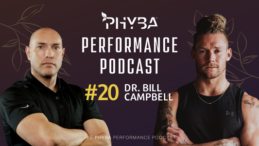 THE PHYBA™ PERFORMANCE PODCAST E020 - Dr. Bill Campbell