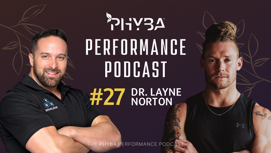 THE PHYBA™ PERFORMANCE PODCAST E027 - Dr. Layne Norton